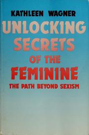 Cover of: Unlocking secrets of the feminine by K. Wagner