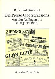 Die Presse Oberschlesiens von den Anfängen bis zum Jahre 1945 by Bernhard Gröschel