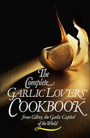 Cover of: The Complete garlic lovers' cookbook by 