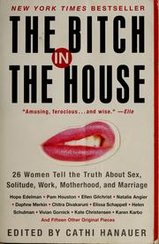 Cover of: The bitch in the house: 26 women tell the truth about sex, solitude, work, motherhood, and marriage