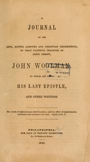 Cover of: A journal of the life, gospel labours, and Christian experiences of that faithful minister of Jesus Christ, John Woolman by John Woolman