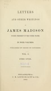 Cover of: Letters and other writings of James Madison: Fourth president of the United States ; in four volumes ; published by order of Congress