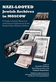Cover of: Nazi-Looted Jewish Archives in Moscow: a guide to Jewish historical and cultural collections in the Russian State Military Archive