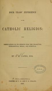 Cover of: Four years' experience of the Catholic religion ...