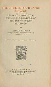 Cover of: The life of Our Lord in art: with some account of the artistic treatment of the life of St. John the Baptist