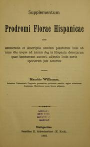 Cover of: Supplementum Prodromi florae Hispanicae sive, Enumeratio et descriptio omnium plantarum inde ab anno 1862 usque ad annum 1893 in Hispania detectarum quae innotuerunt auctori, adjectis locisnovis specierum jam notarum by Moritz Willkomm