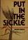Cover of: Put in the sickle