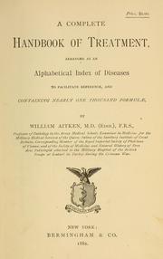 Cover of: A complete handbook of treatment: arranged as an alphabetical index of diseases to facilitate reference, and containing nearly one thousand formulae