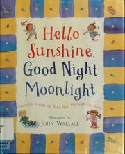 Cover of: Hello sunshine, good night moonlight by Wallace, John