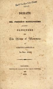 Cover of: Debate on Mr. Fisher's resolutions against Caucuses in the House of Commons of North Carolina: in Dec. 1823