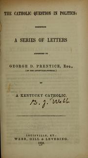 The Catholic question in politics by Benedict Joseph Webb, George D. Prentice