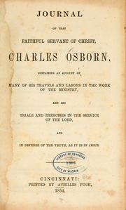 Cover of: Journal of that faithful servant of Christ, Charles Osborn, containing an account of many of his travels and labors in the work of the ministry, and his trials and exercises in the service of the Lord, and in defense of the truth, as it is in Jesus