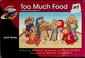 Cover of: Too much food