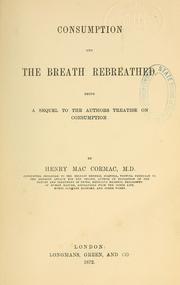 Cover of: Consumption and the breath rebreathed by Henry M'Cormac, Henry M'Cormac