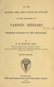 Cover of: On the action, use, and value of oxygen in the treatment of various diseases otherwise incurable or very intractable