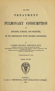 Cover of: On the treatment of pulmonary consumption by hygiene, climate, and medicine in its connexion with modern doctrines