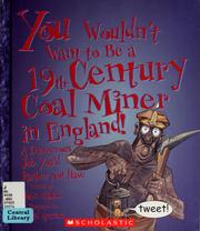 Cover of: You wouldn't want to be a 19th-century coal miner in England!: a dangerous job you'd rather not have