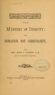 Cover of: The mystery of iniquity or Romanism not Christianity by Jesse S. Gilbert