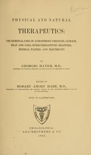 Cover of: Physical and natural therapeutics: the remedial uses of atmospheric pressure, climate, heat and cold, hydrotherapeutic measures, mineral waters, and electricity