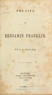 Cover of: The life of Benjamin Franklin | O. L. Holley