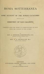 Cover of: Roma Sotterranea: or, Some account of the Roman catacombs especially of the cemetery of San Callisto, compiled from the works of Commendatore de Rossi with the consent of the author