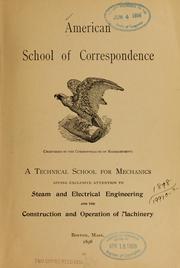 Cover of: American school of correspondence: a technical school for mechanics giving exclusive attention to steam and electrical engineering and the construction and operation of machinery