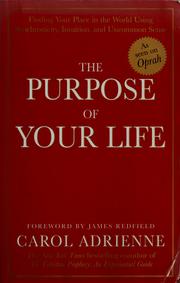 Cover of: The purpose of your life: finding your place in the world using synchronicity, intuition, and uncommon sense