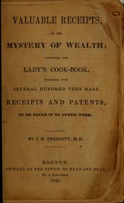 Cover of: Valuable receipts: or, The mystery of wealth ; containng the lady's cook-book, together with several hundred very rare receipts and patents, to be found in no other work