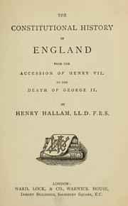 Cover of: The constitutional history of England, from accession of Henry VII to the death of George II by Henry Hallam