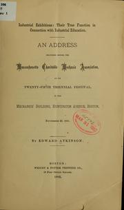 Industrial exhibitions: their true function in connection with industrial education by Atkinson, Edward