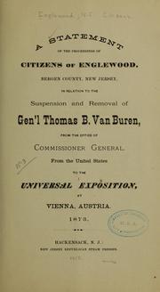 A statement of the proceedings of citizens of Englewood, Bergen County, New Jersey, in relation to the suspension and removal of Gen'l Thomas B. Van Buren, from the office of commissioner general, from the United States to the Universal exposition, at Vienna, Austria, 1873 by Englewood, N.J. Citizens. [from old catalog]