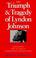 Cover of: The triumph & tragedy of Lyndon Johnson