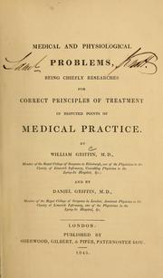 Cover of: Medical and physiological problems: being chiefly researches for correct principles of treatment in disputed points of medical practice