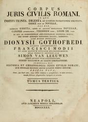 Cover of: Corpus iuris civilis romani: in quo Institutiones, digesta ad codicem florentinum emendata, codex item et novellae, necnon Justiniani adicta, Leonis et aliorum imperatorum novellae, canones apostolorum, feudorum libri, leges XII. tabb., et alia ad jurisprudentiam ante-justinianeam pertinentia scripta, cum optimis quibusque editionibus collata, exhibentur