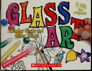 Cover of: Glass art: window clings and other things : 5 big fun projects!