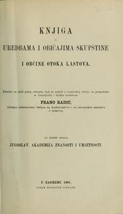 Cover of: Knjiga  o uredbama i običajima skupštine i občine otoka Lastova priredio za tisak polag rukopisa, koji se nahodi u Lastovskoj obćini, uz prispodobu sa Arnerijevim i bečkim kodeksom Frano Radić. by Lagosta (Dalmatia)., Lagosta (Dalmatia)