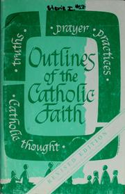 Cover of: Outlines of the Catholic faith: teachings, beliefs, practices, prayers