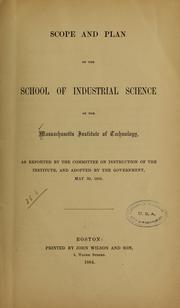 Scope and plan of the School of Industrial Science of the Massachusetts Institute of Technology by Massachusetts Institute of Technology. Libraries.