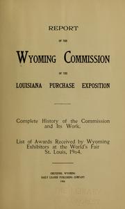 Cover of: Report of the Wyoming commission of the Louisiana purchase exposition | Wyoming. Commission of the Louisiana purchase exposition, 1904. [from old catalog]