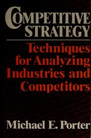 Cover of: Competitive strategy: techniques for analyzing industries and competitors