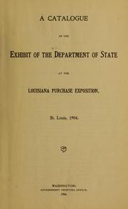 Cover of: A catalogue of the exhibit of the Department of state at the Louisiana purchase exposition, St. Louis, 1904
