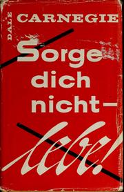 Cover of: Sorge Dich nicht-- lebe! by Dale Carnegie, Kaneiji Dale, Dale Carnegie