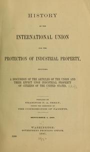 History of the International union for the protection of industrial property, including a discussion of the articles of the Union and their effect upon industrial property of citizens of the United States by United States. Patent office