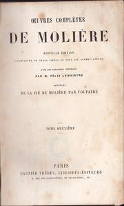 Cover of: Oeuvres Complètes de Molière by Accompagnée de notes tirées de tous les commentateurs avec des remarques nouvelles par Félix Lemaistre. Précédée de la vie de Molière par Voltaire.