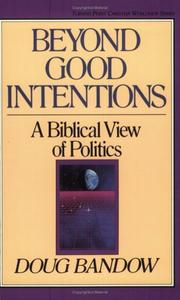 Cover of: Beyond good intentions: a biblical view of politics