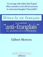 Cover of: Dites-le en francais: Le vocabulaire "anti-franglais" des spécialistes de la communication