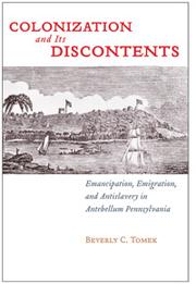 Cover of: Colonization and its discontents: emancipation, emigration, and antislavery in antebellum Pennsylvania