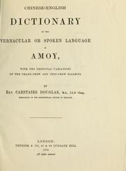 Cover of: Chinese-English dictionary of the vernacular or spoken language of Amoy: with the principal variations of the Chang-Chew and Chin-Chew dialects