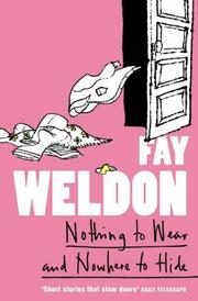 Cover of: Nothing to Wear and Nowhere to Hide by Fay Weldon