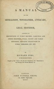 Cover of: A manual for the genealogist, topographer, antiquary and legal professor: consisting of descriptions of public records, parochial and other registers, wills, county and family histories, heraldic collections in public libraries, etc, etc.
